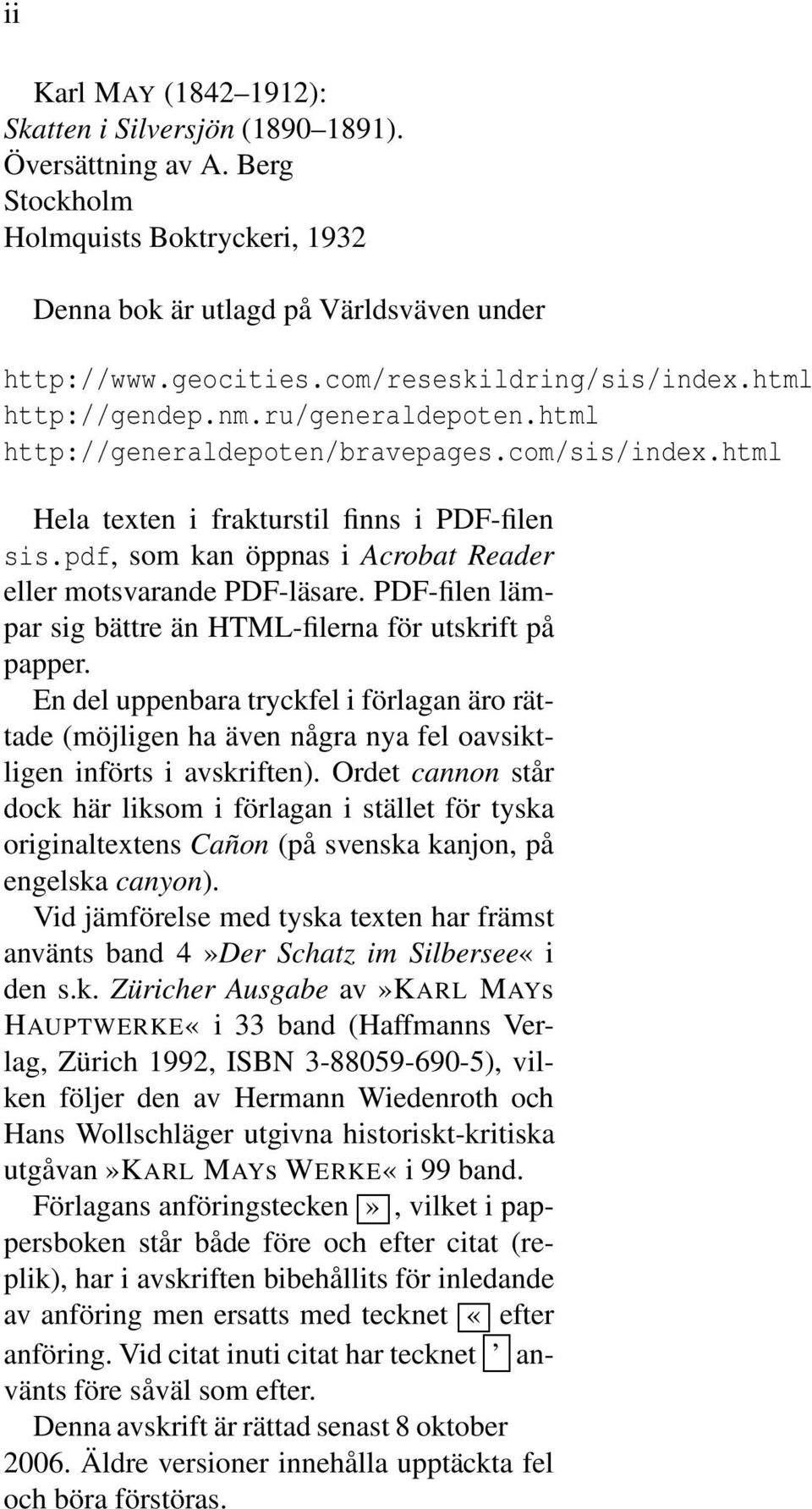 pdf, som kan öppnas i Acrobat Reader eller motsvarande PDF-läsare. PDF-filen lämpar sig bättre än HTML-filerna för utskrift på papper.