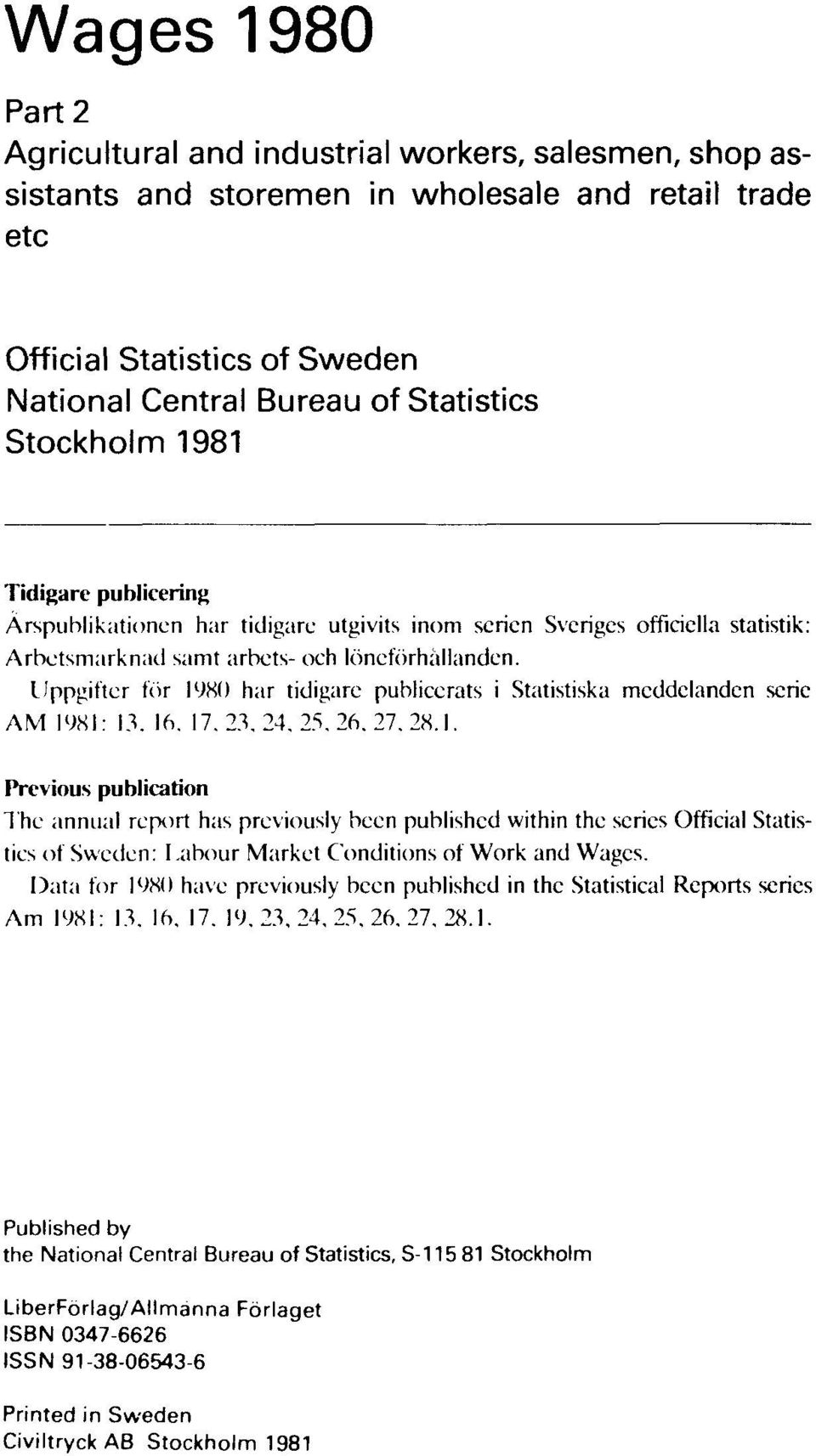 Uppgifter för 1980 har tidigare publicerats i Statistiska meddelanden serie AM 1981: 13, 16, 17, 23, 24, 25, 26, 27, 28,1.
