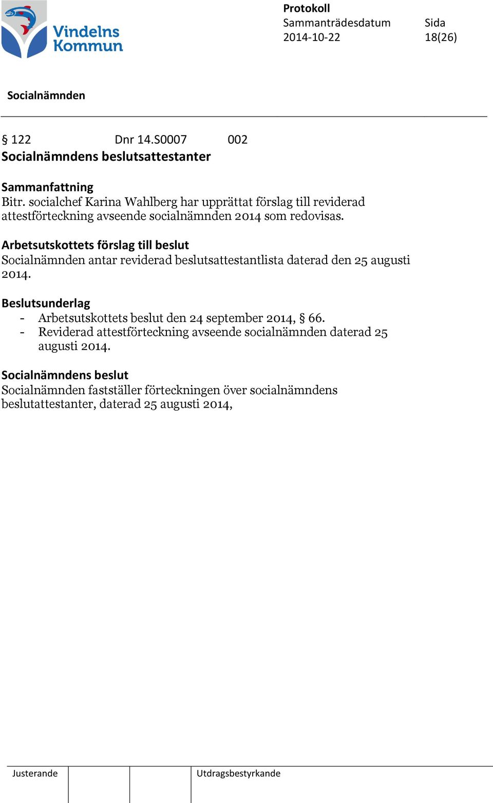 Arbetsutskottets förslag till beslut antar reviderad beslutsattestantlista daterad den 25 augusti 2014.