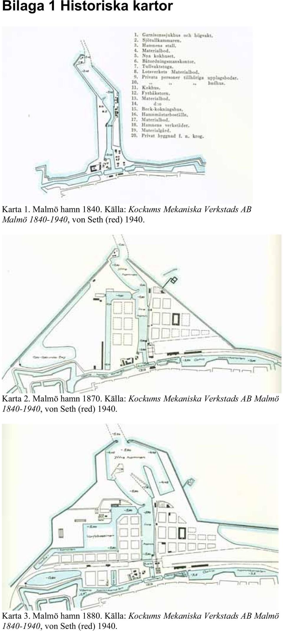 Karta 2. Malmö hamn 1870.  Karta 3. Malmö hamn 1880.