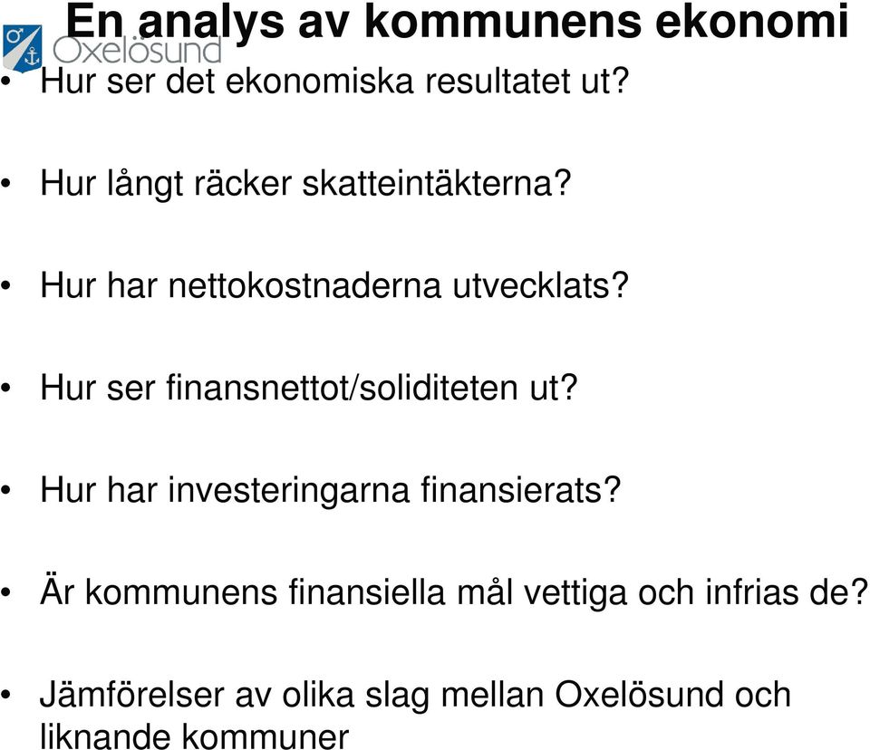 Hur ser finansnettot/soliditeten ut? Hur har investeringarna finansierats?