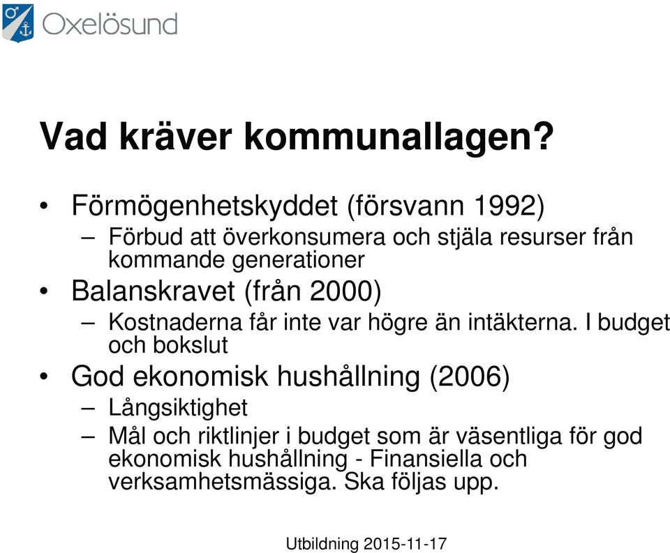 generationer Balanskravet (från 2000) Kostnaderna får inte var högre än intäkterna.