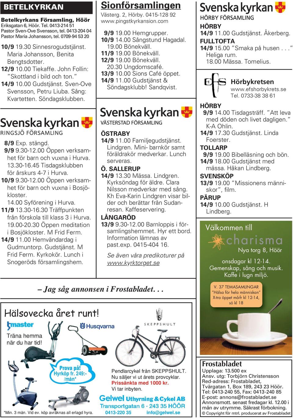 stängd. 9/9 9.30-12.00 Öppen verksamhet för barn och vuxna i Hurva. 13.30-16.45 Tisdagsklubben för årskurs 4-7 i Hurva. 10/9 9.30-12.00 Öppen verksamhet för barn och vuxna i Bosjökloster. 14.