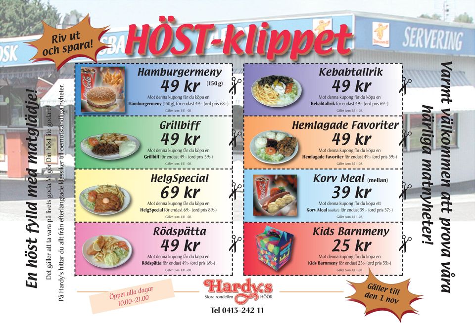 00 Stora rondellen HÖÖR Tel 0413-242 11 Gälle r till den 1 nov HelgSpecial för endast 69:- (ord pris 89:-) HelgSpecial Hemlagade Favoriter för endast 49:- (ord pris 59:-) Grillbiff Kebabtallrik för