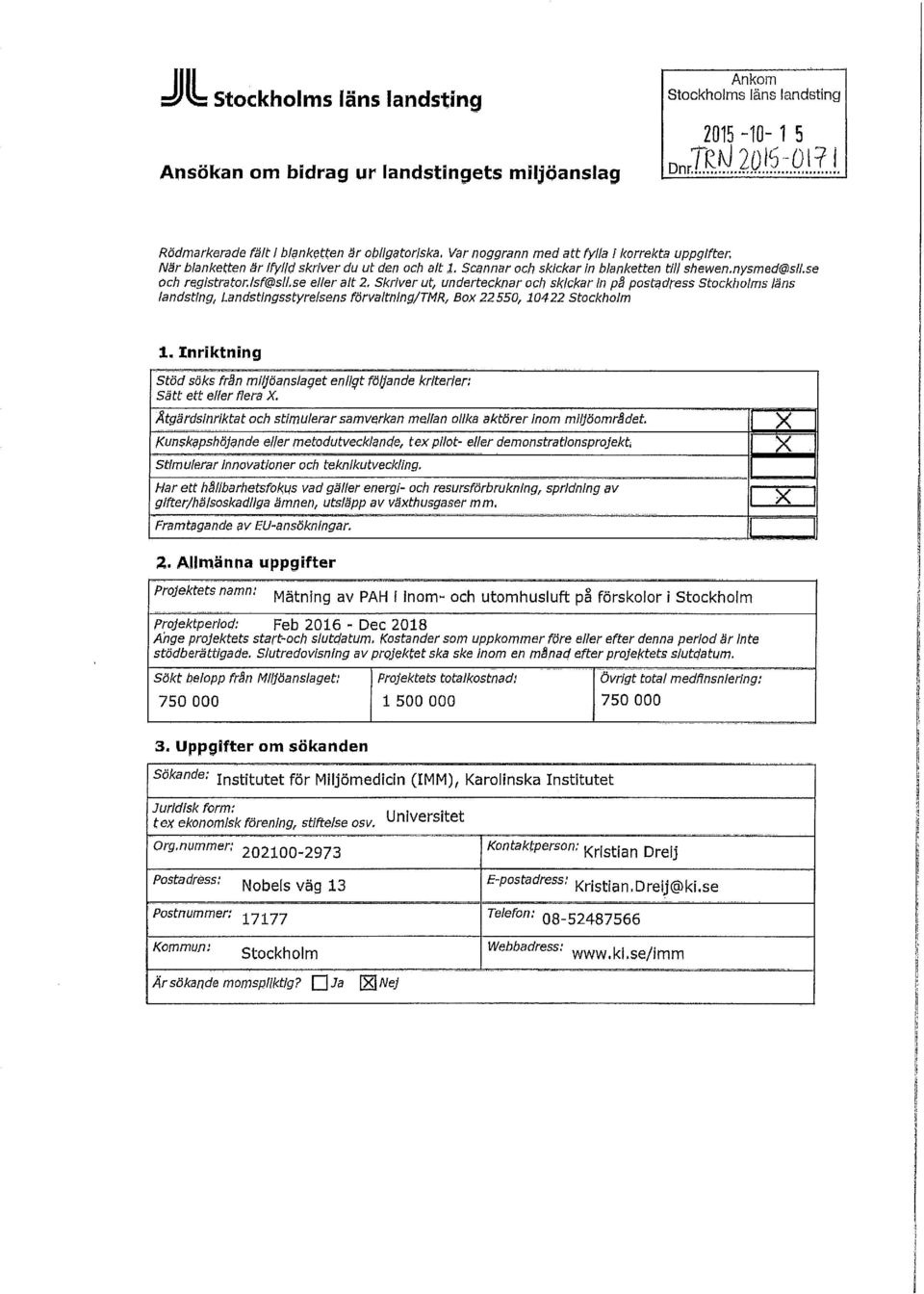 se eller alt 2. Skriver ut, undertecknar och skickar in på postadress Stockholms läns landsting, Landstingsstyrelsens förvaltnlng/tmr, Box 22550,10422 Stockholm 1.