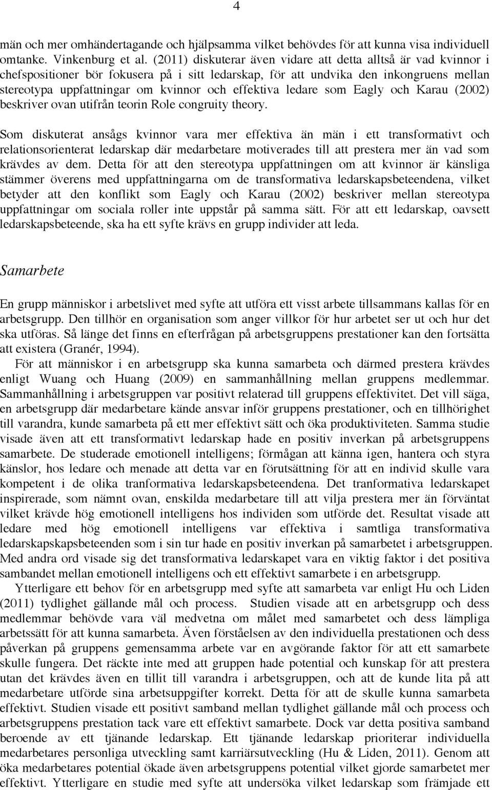 effektiva ledare som Eagly och Karau (2002) beskriver ovan utifrån teorin Role congruity theory.