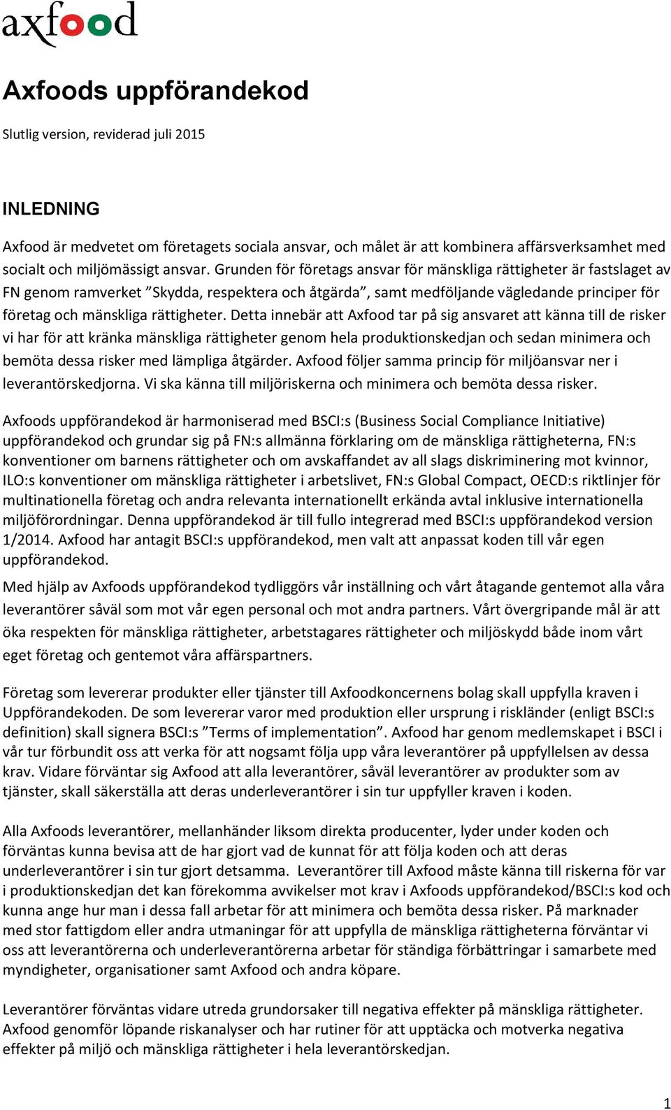 Detta innebär att Axfood tar på sig ansvaret att känna till de risker vi har för att kränka mänskliga rättigheter genom hela produktionskedjan och sedan minimera och bemöta dessa risker med lämpliga