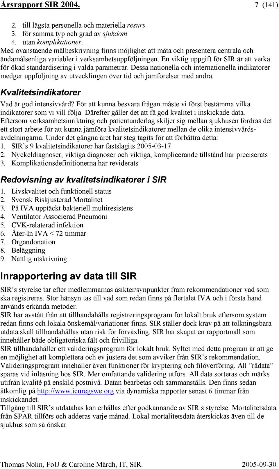 En viktig uppgift för SIR är att verka för ökad standardisering i valda parametrar.