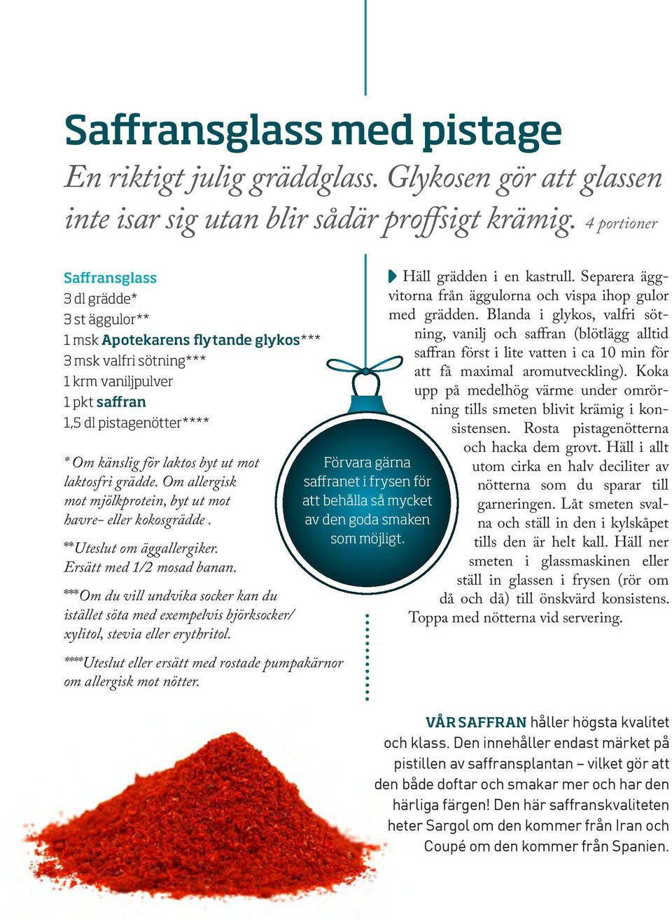 byt ut mot laktos fri grädde. Om allergisk mot mjölkprotein, byt ut mot havre- eller kokosgrädde. **Uteslut om äggallergiker. Ersätt med 1/2 mosad banan.