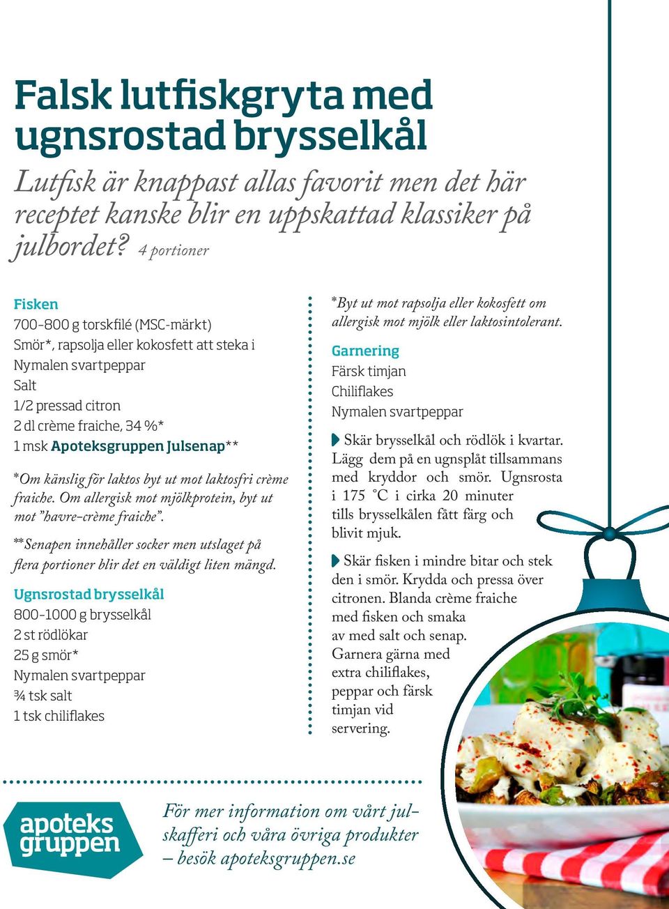 *Om känslig för laktos byt ut mot laktosfri crème fraiche. Om allergisk mot mjölkprotein, byt ut mot havre-crème fraiche.