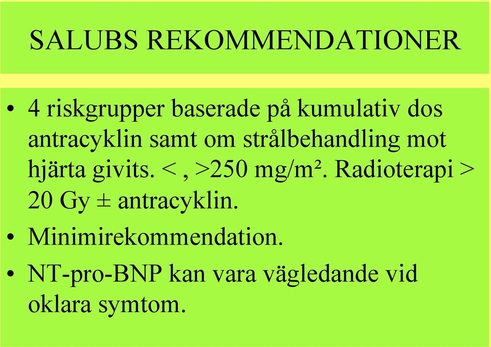 <, >250 mg/m². Radioterapi > 20 Gy ± antracyklin.