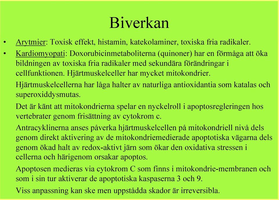 Hjärtmuskelcellerna har låga halter av naturliga antioxidantia som katalas och superoxiddysmutas.