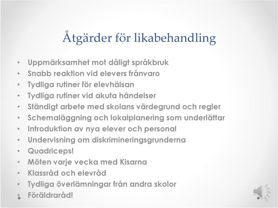 och lokalplanering som underlättar Introduktion av nya elever och personal Undervisning om diskrimineringsgrunderna