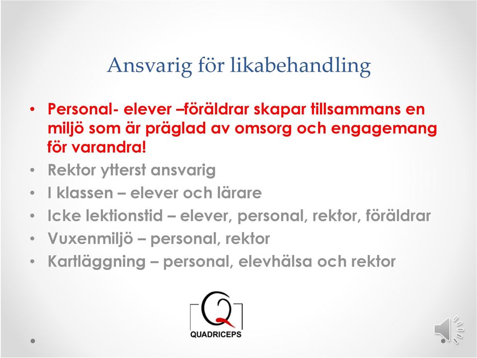 Rektor ytterst ansvarig I klassen elever och lärare Icke lektionstid elever,