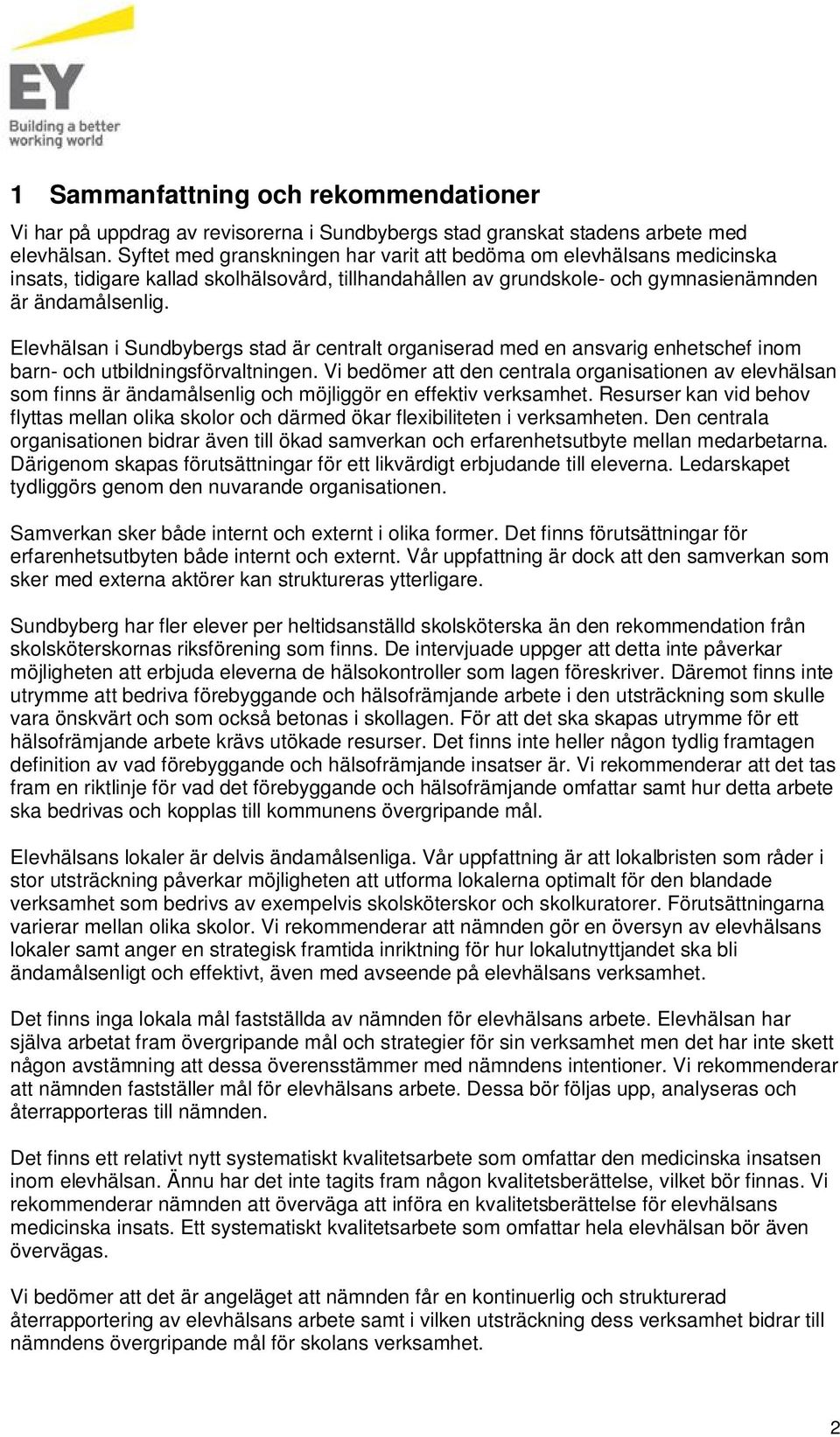 Elevhälsan i Sundbybergs stad är centralt organiserad med en ansvarig enhetschef inom barn- och utbildningsförvaltningen.