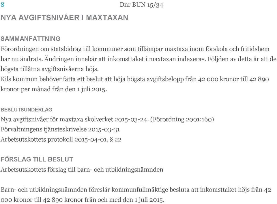 Kils kommun behöver fatta ett beslut att höja högsta avgiftsbelopp från 42 000 kronor till 42 890 kronor per månad från den 1 juli 2015.