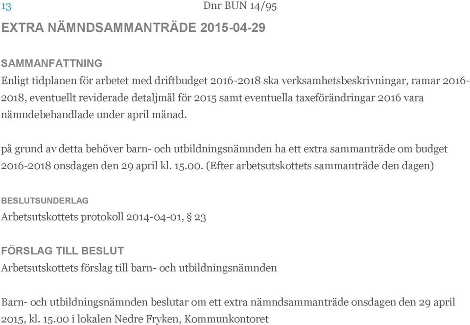 på grund av detta behöver barn- och utbildningsnämnden ha ett extra sammanträde om budget 2016-2018 onsdagen den 29 april kl. 15.00.