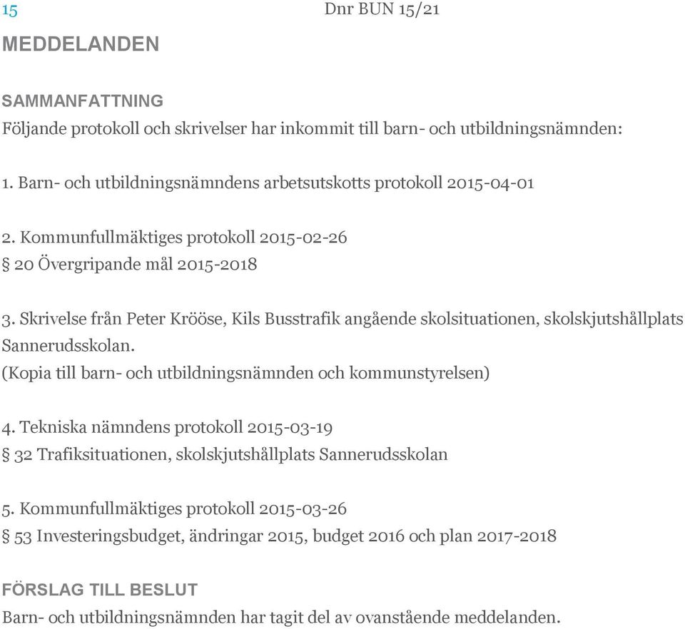 (Kopia till barn- och utbildningsnämnden och kommunstyrelsen) 4. Tekniska nämndens protokoll 2015-03-19 32 Trafiksituationen, skolskjutshållplats Sannerudsskolan 5.