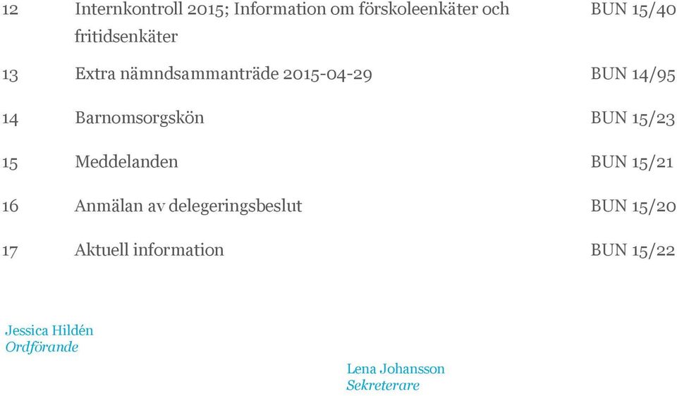 15/23 15 Meddelanden BUN 15/21 16 Anmälan av delegeringsbeslut BUN 15/20 17