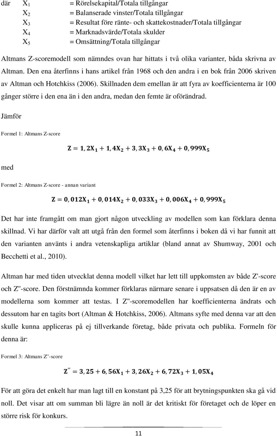 Den ena återfinns i hans artikel från 1968 och den andra i en bok från 2006 skriven av Altman och Hotchkiss (2006).