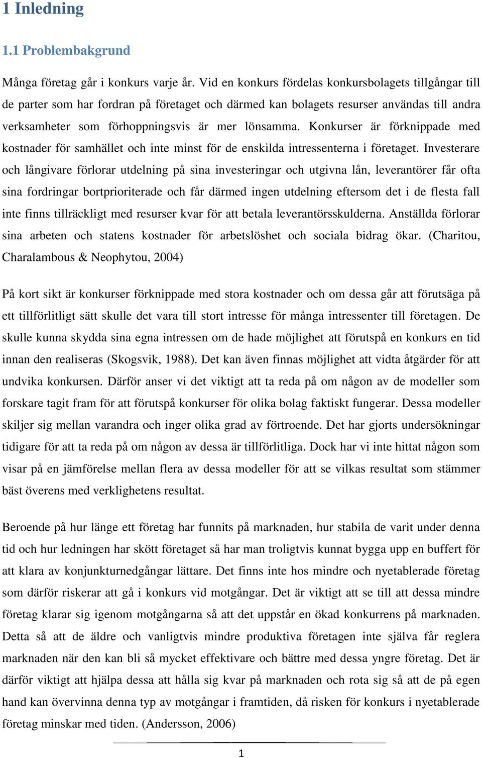 Konkurser är förknippade med kostnader för samhället och inte minst för de enskilda intressenterna i företaget.