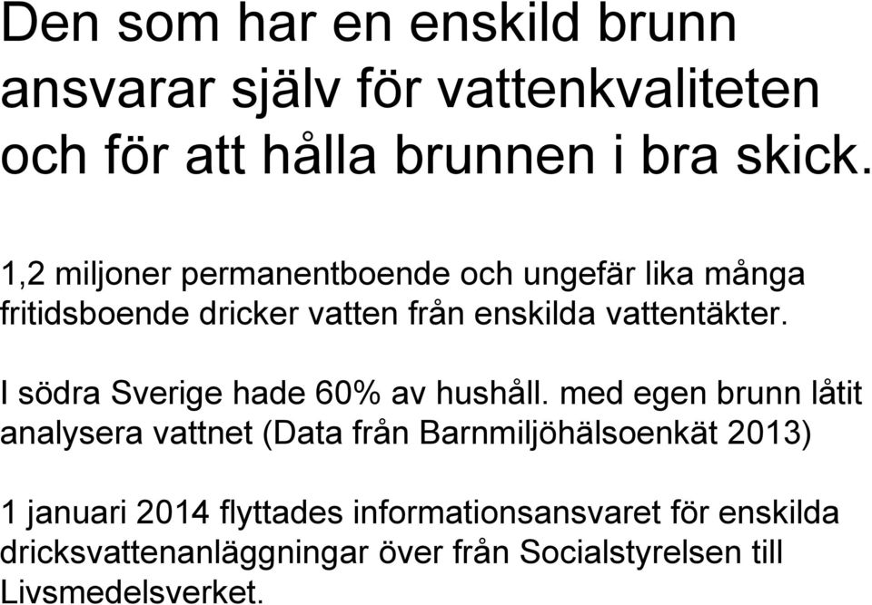 I södra Sverige hade 60% av hushåll.