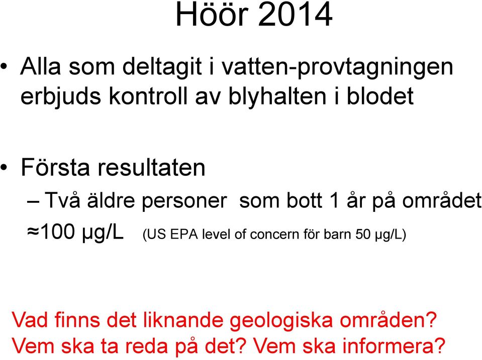 området 100 µg/l (US EPA level of concern för barn 50 µg/l) Vad finns