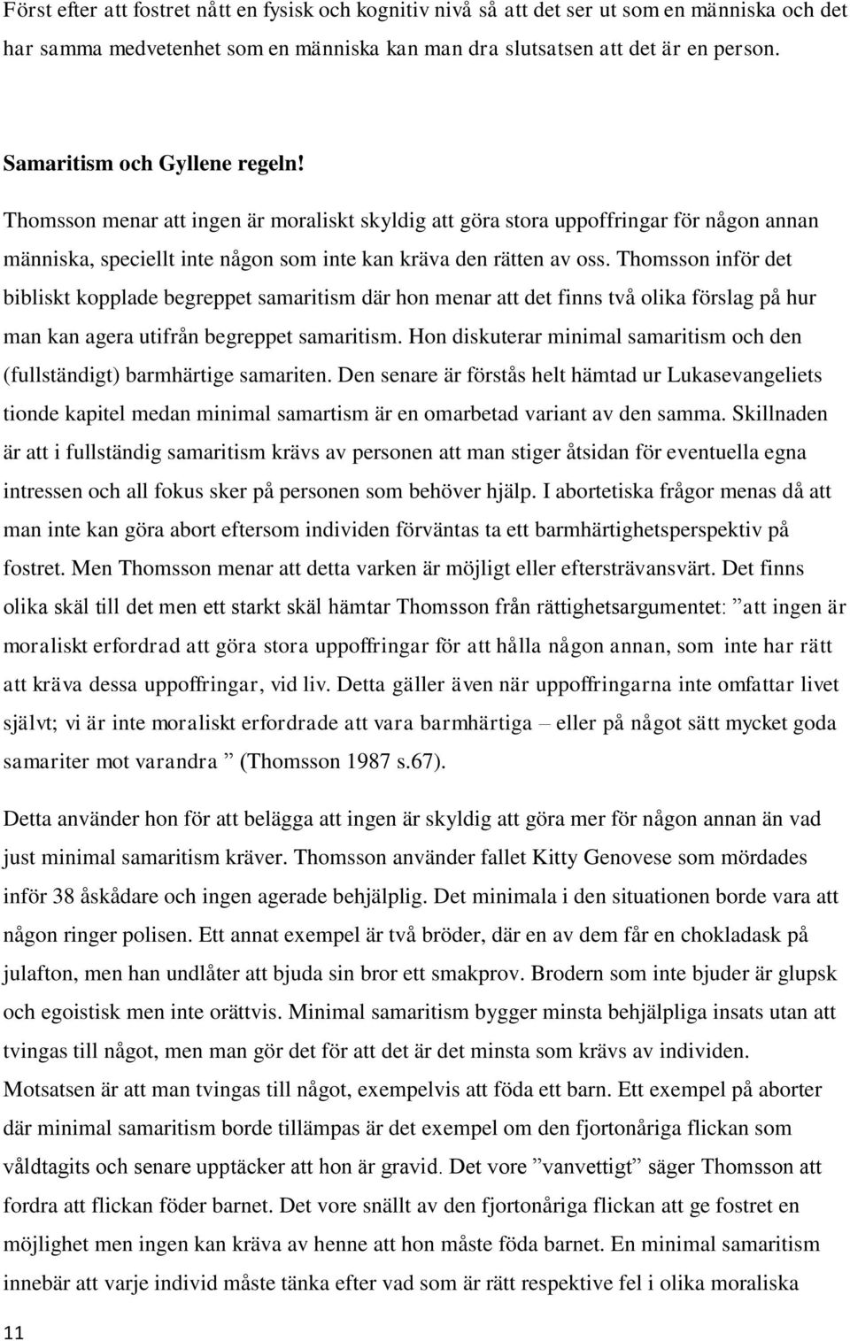 Thomsson inför det bibliskt kopplade begreppet samaritism där hon menar att det finns två olika förslag på hur man kan agera utifrån begreppet samaritism.