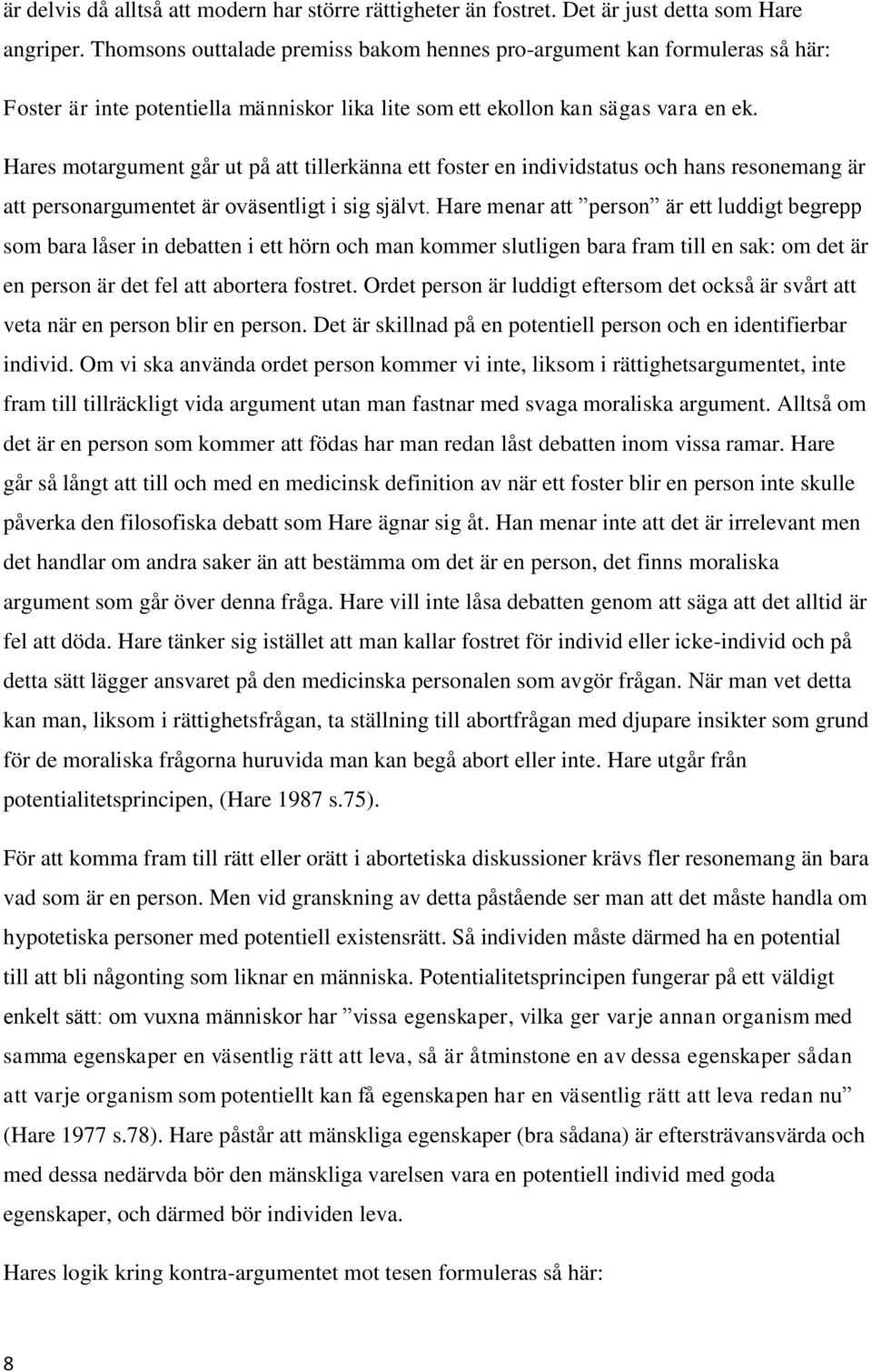 Hares motargument går ut på att tillerkänna ett foster en individstatus och hans resonemang är att personargumentet är oväsentligt i sig självt.