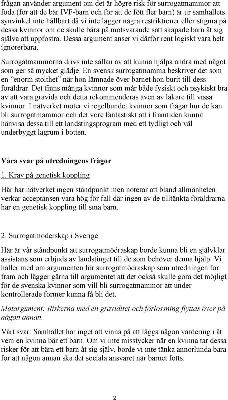 Surrogatmammorna drivs inte sällan av att kunna hjälpa andra med något som ger så mycket glädje.