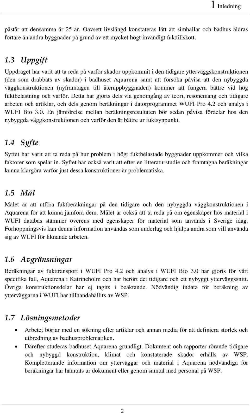 väggkonstruktionen (nyframtagen till återuppbyggnaden) kommer att fungera bättre vid hög fuktbelastning och varför.