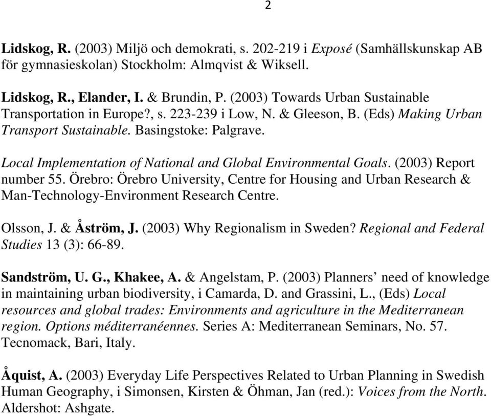 Local Implementation of National and Global Environmental Goals. (2003) Report number 55. Örebro: Örebro University, Centre for Housing and Urban Research & Man-Technology-Environment Research Centre.