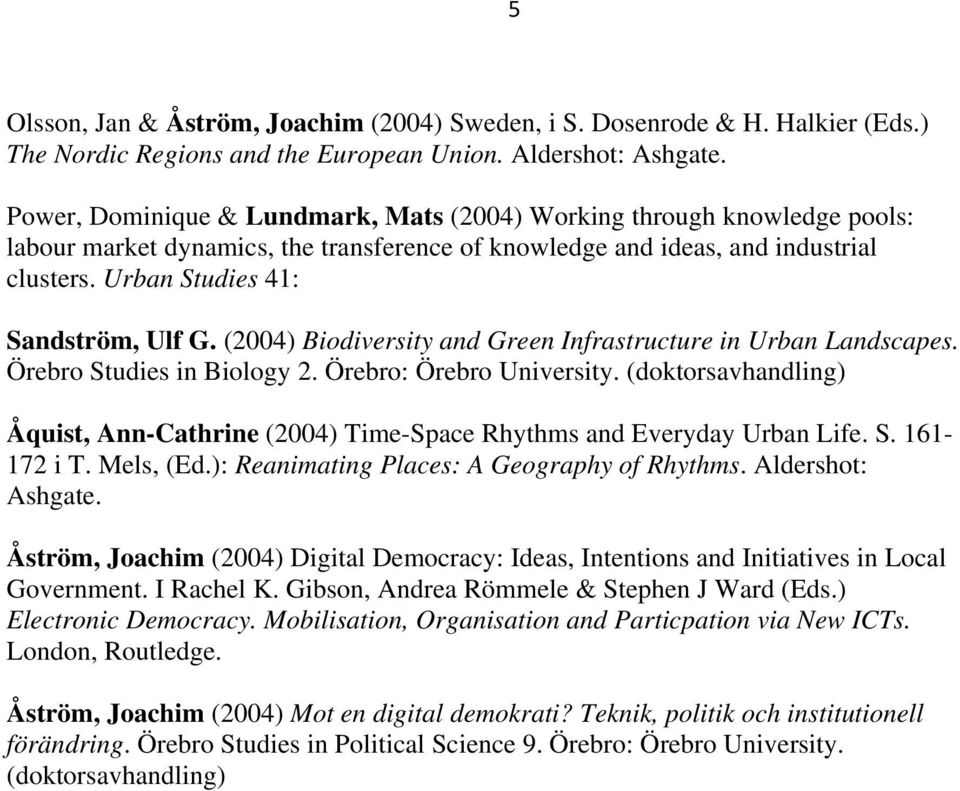 (2004) Biodiversity and Green Infrastructure in Urban Landscapes. Örebro Studies in Biology 2. Örebro: Örebro University.