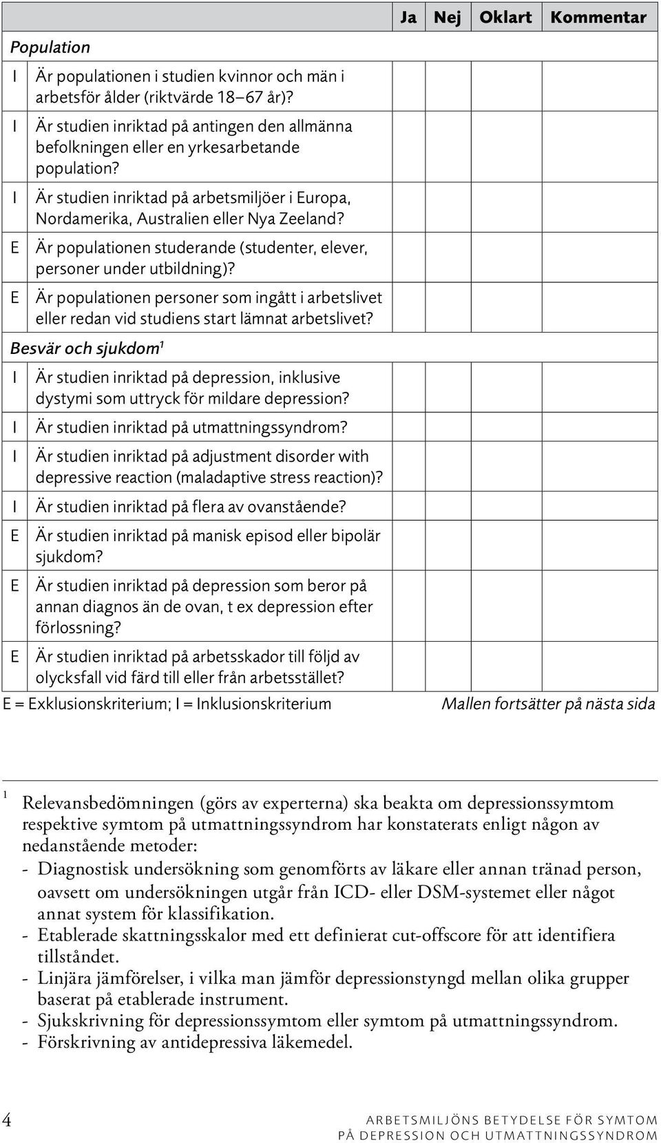 E Är populationen personer som ingått i arbetslivet eller redan vid studiens start lämnat arbetslivet?