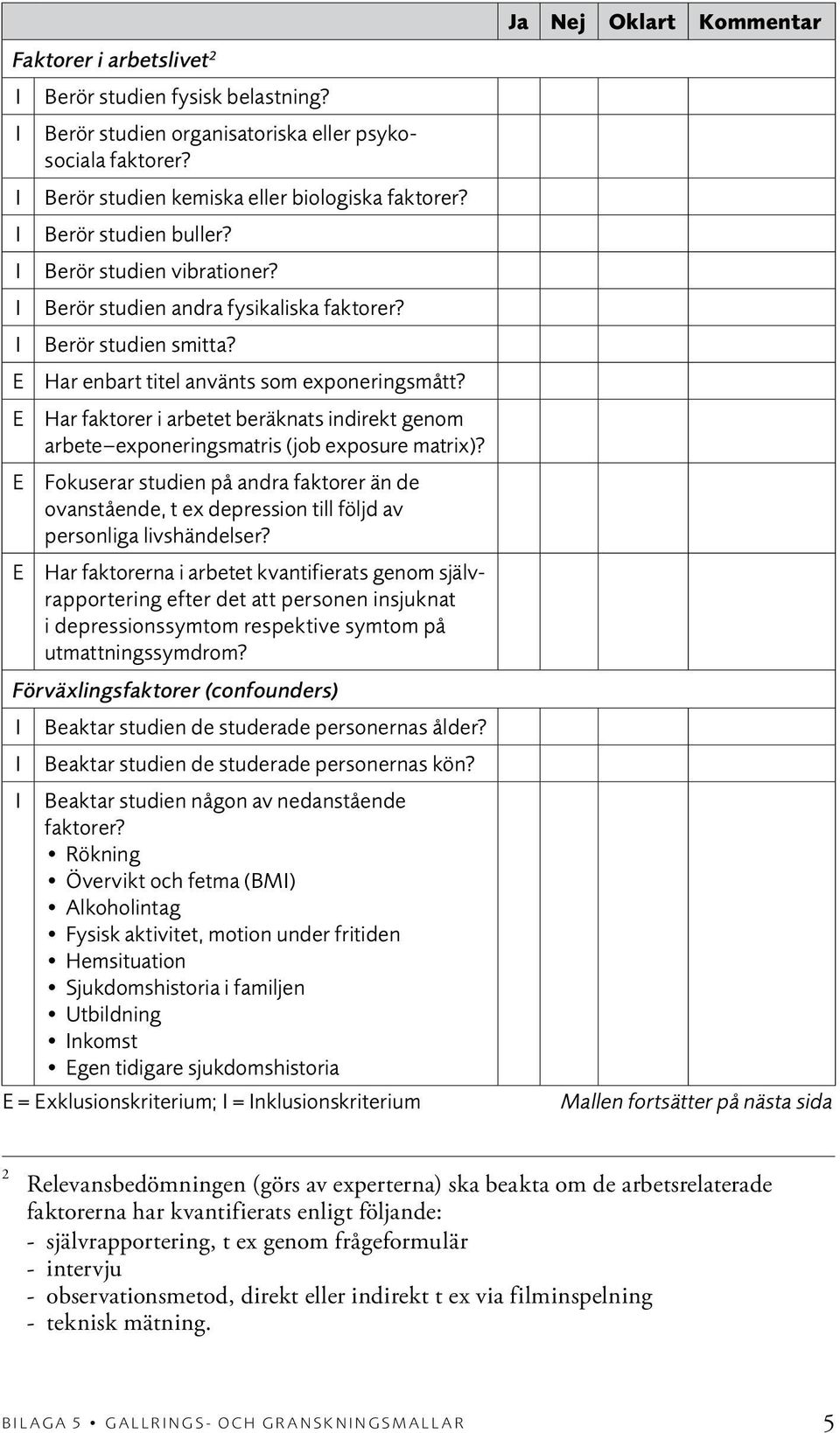 E Har faktorer i arbetet beräknats indirekt genom arbete exponeringsmatris (job exposure matrix)?