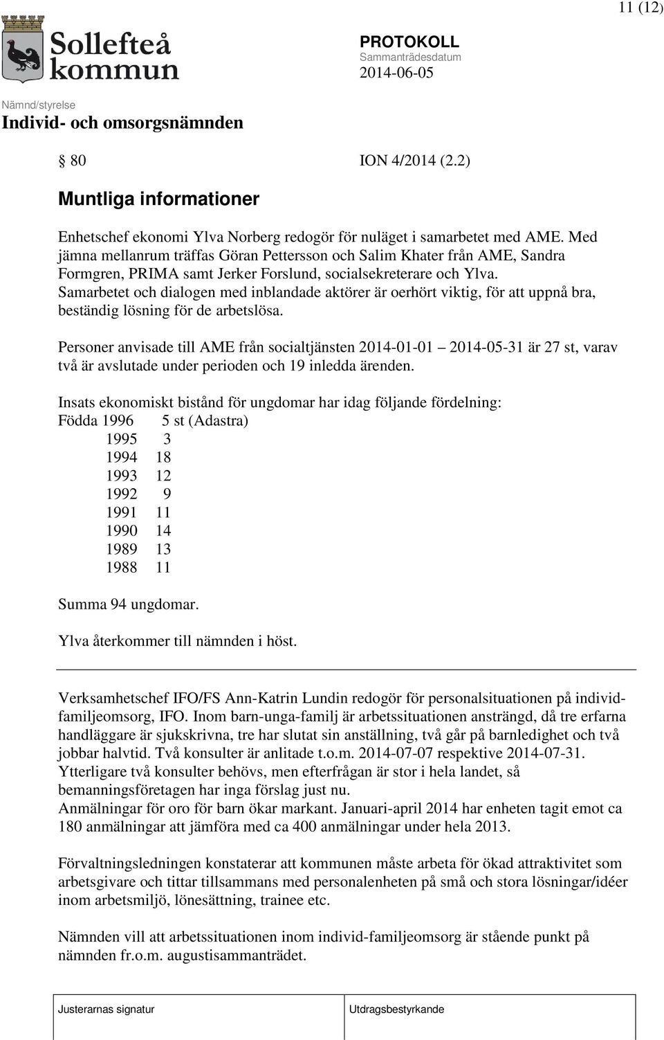 Samarbetet och dialogen med inblandade aktörer är oerhört viktig, för att uppnå bra, beständig lösning för de arbetslösa.