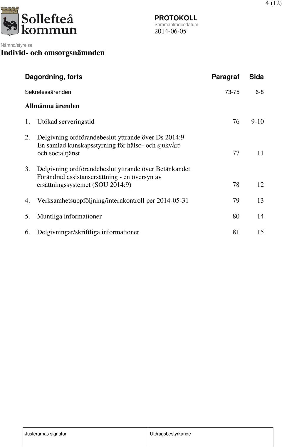 Delgivning ordförandebeslut yttrande över Betänkandet Förändrad assistansersättning - en översyn av ersättningssystemet (SOU