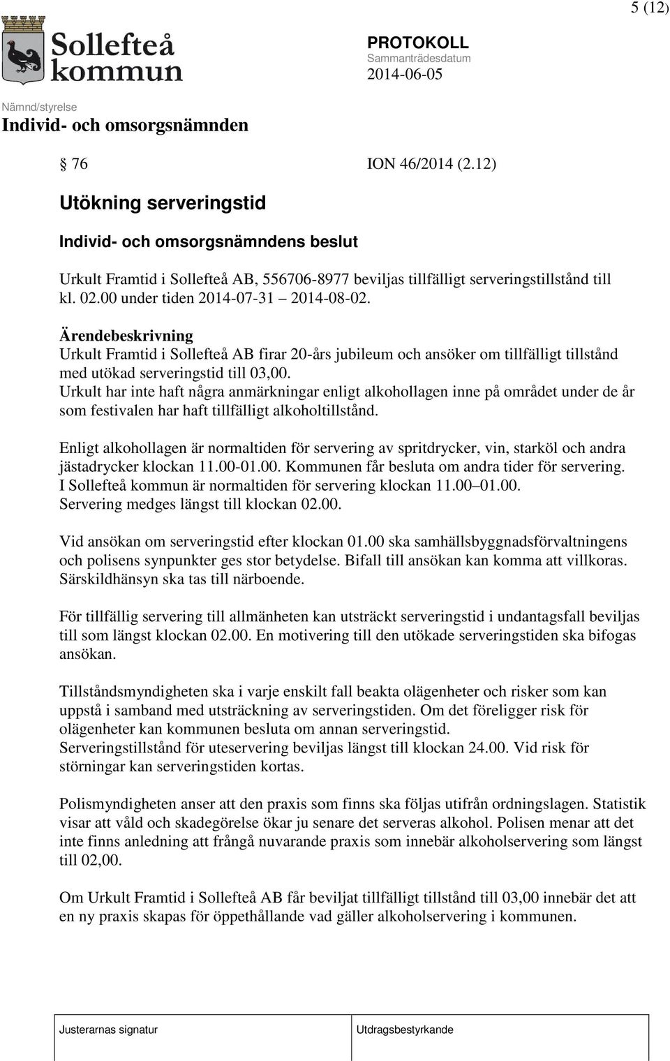 Urkult har inte haft några anmärkningar enligt alkohollagen inne på området under de år som festivalen har haft tillfälligt alkoholtillstånd.