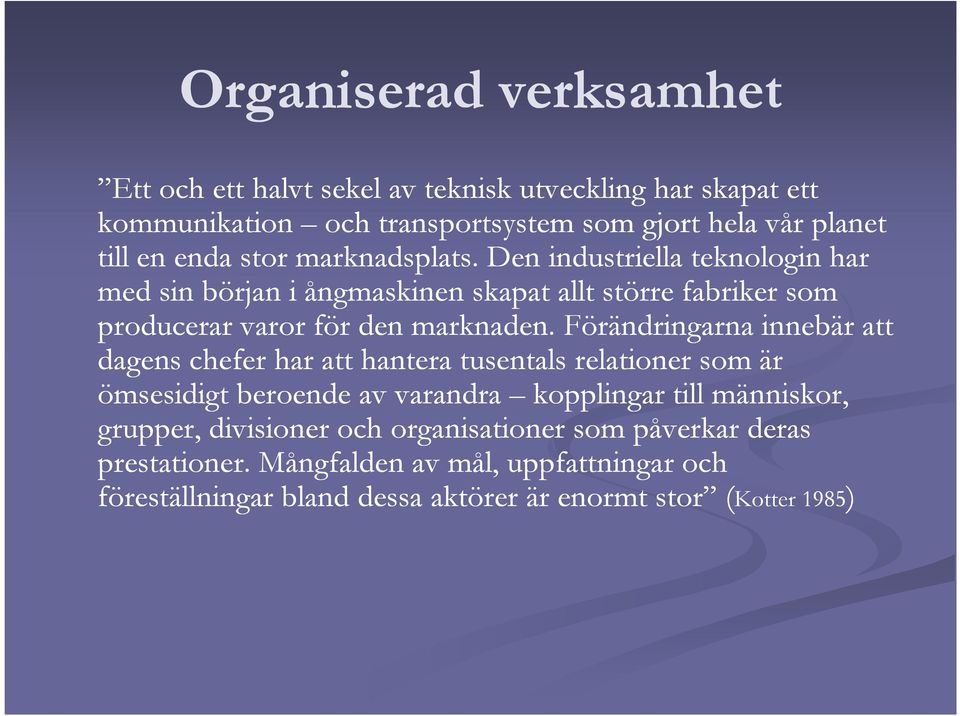 Förändringarna innebär att dagens chefer har att hantera tusentals relationer som är ömsesidigt beroende av varandra kopplingar till människor, grupper,