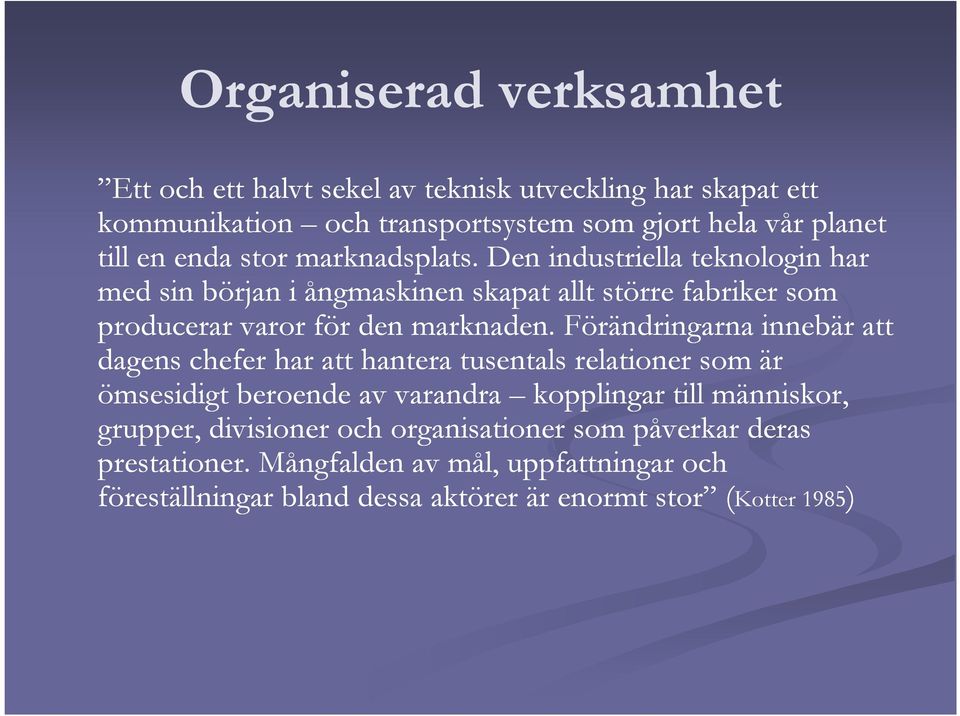 Förändringarna innebär att dagens chefer har att hantera tusentals relationer som är ömsesidigt beroende av varandra kopplingar till människor, grupper,