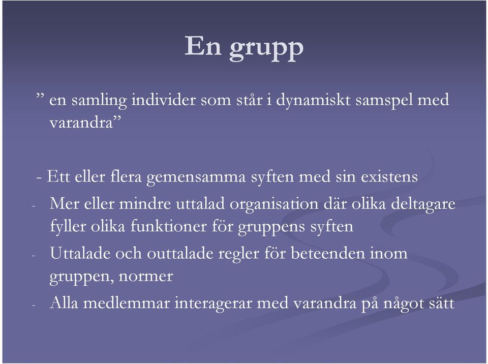 olika deltagare fyller olika funktioner för gruppens syften - Uttalade och outtalade