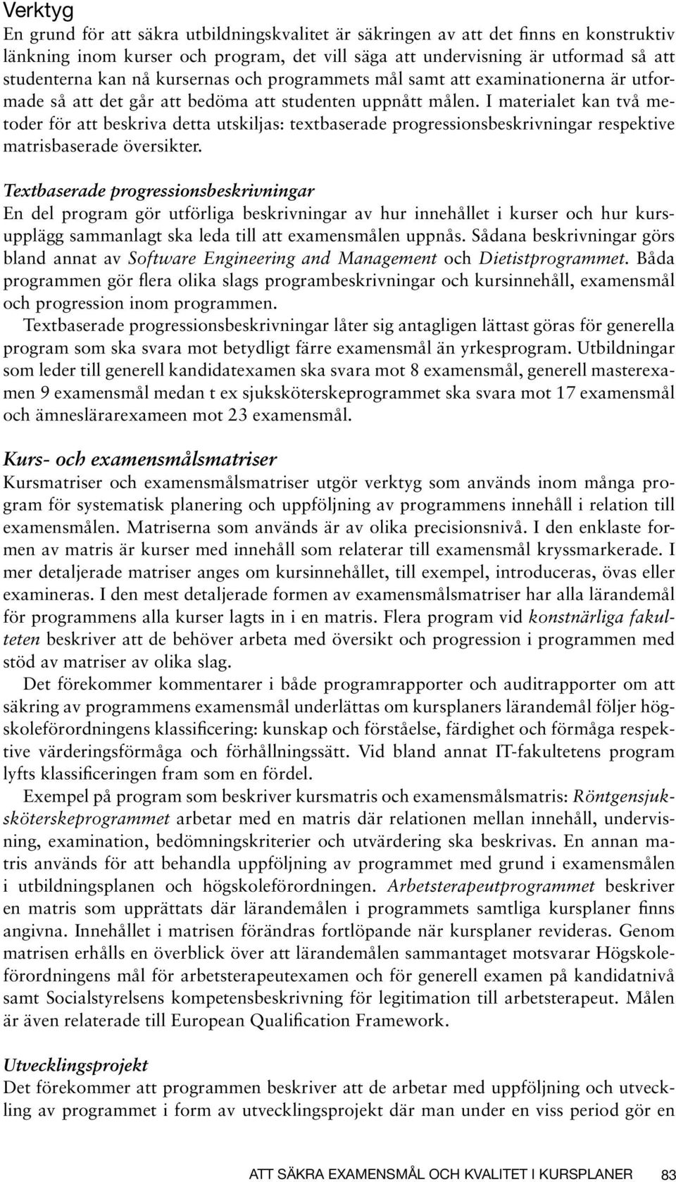 I materialet kan två metoder för att beskriva detta utskiljas: textbaserade progressionsbeskrivningar respektive matrisbaserade översikter.