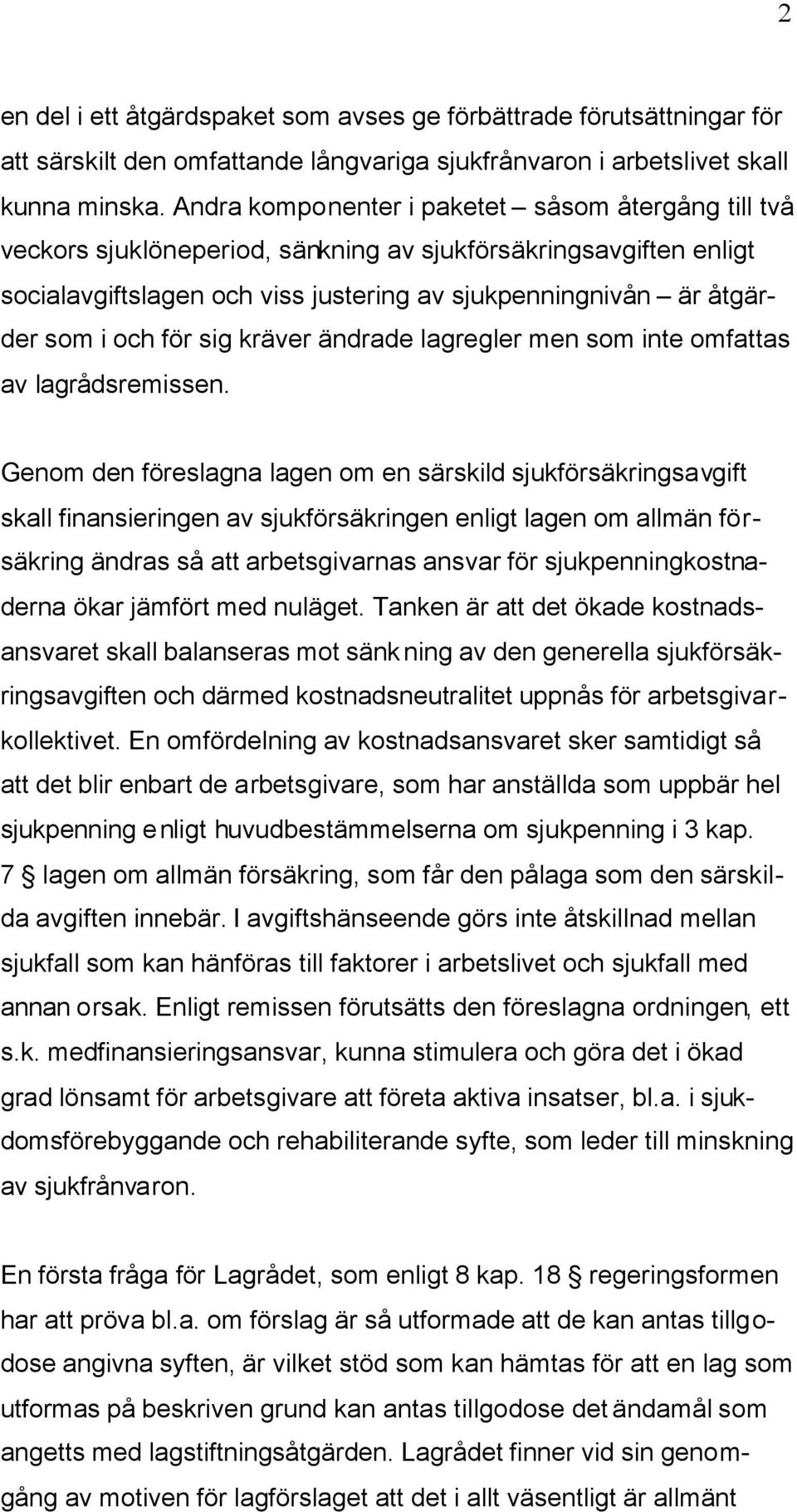 för sig kräver ändrade lagregler men som inte omfattas av lagrådsremissen.