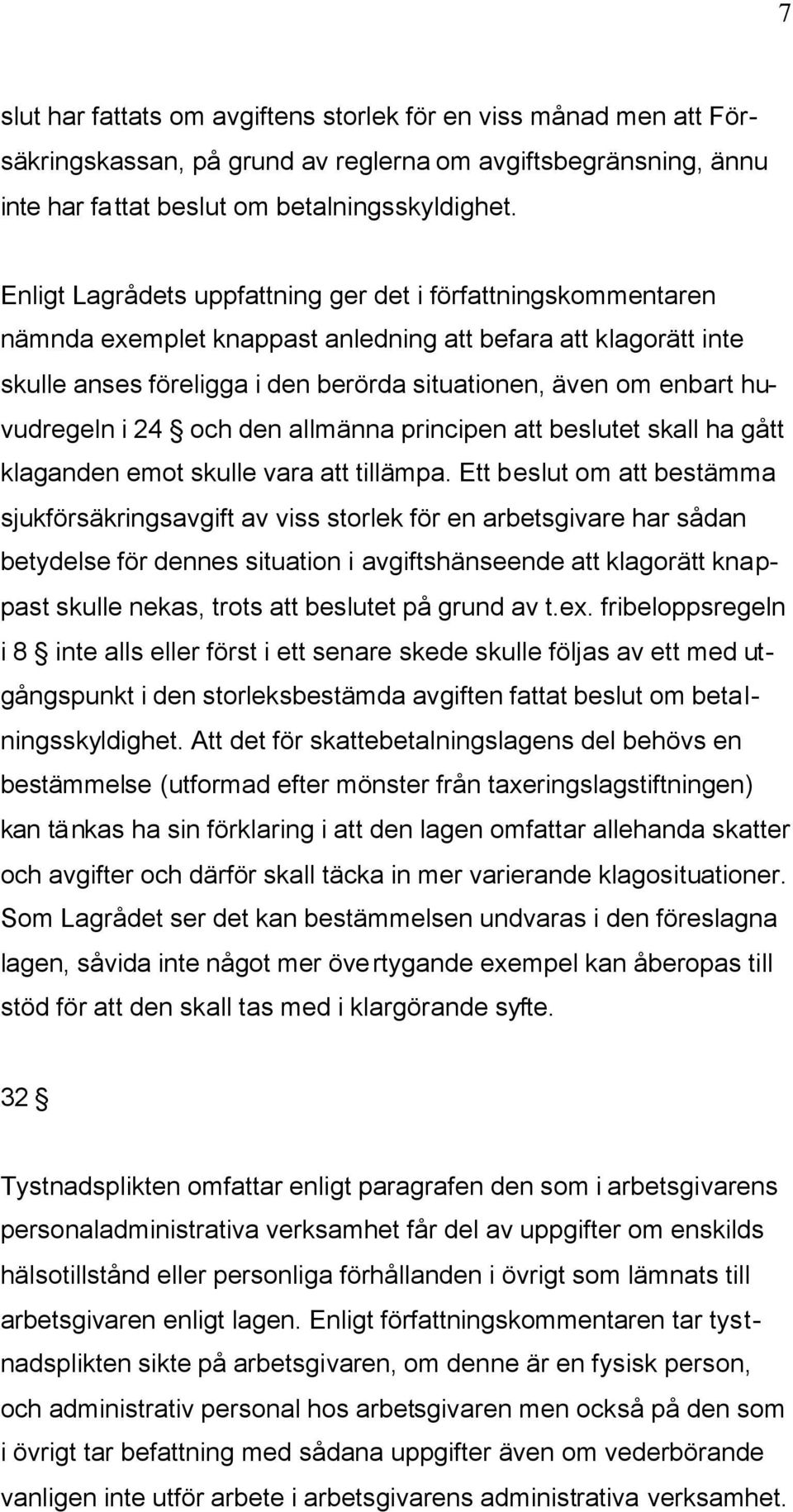 huvudregeln i 24 och den allmänna principen att beslutet skall ha gått klaganden emot skulle vara att tillämpa.