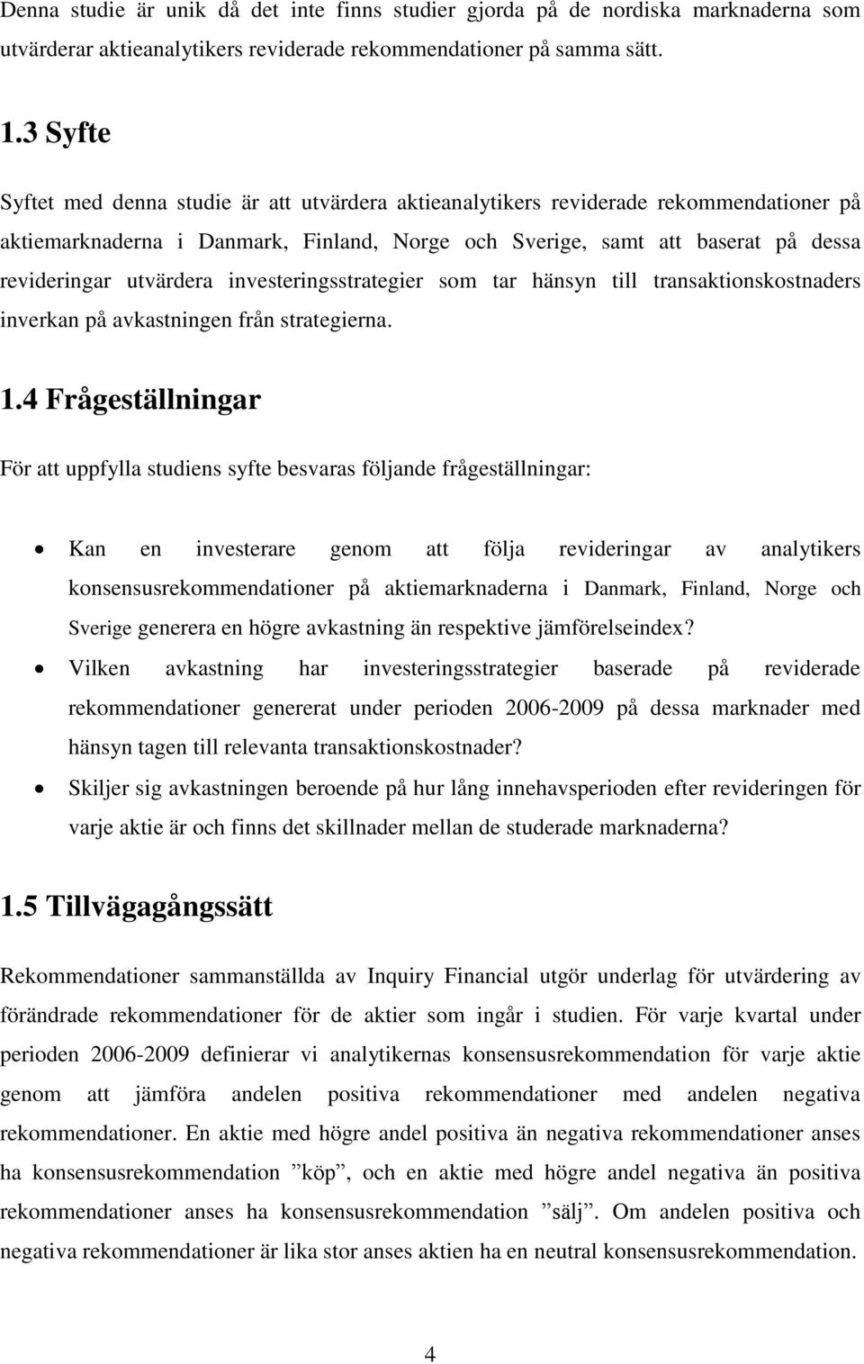 utvärdera investeringsstrategier som tar hänsyn till transaktionskostnaders inverkan på avkastningen från strategierna. 1.