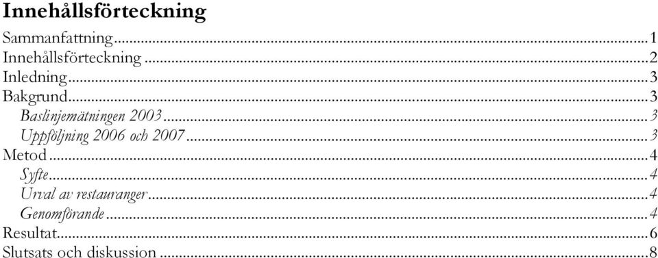 .. 3 Uppföljning 2006 och 2007... 3 Metod... 4 Syfte.