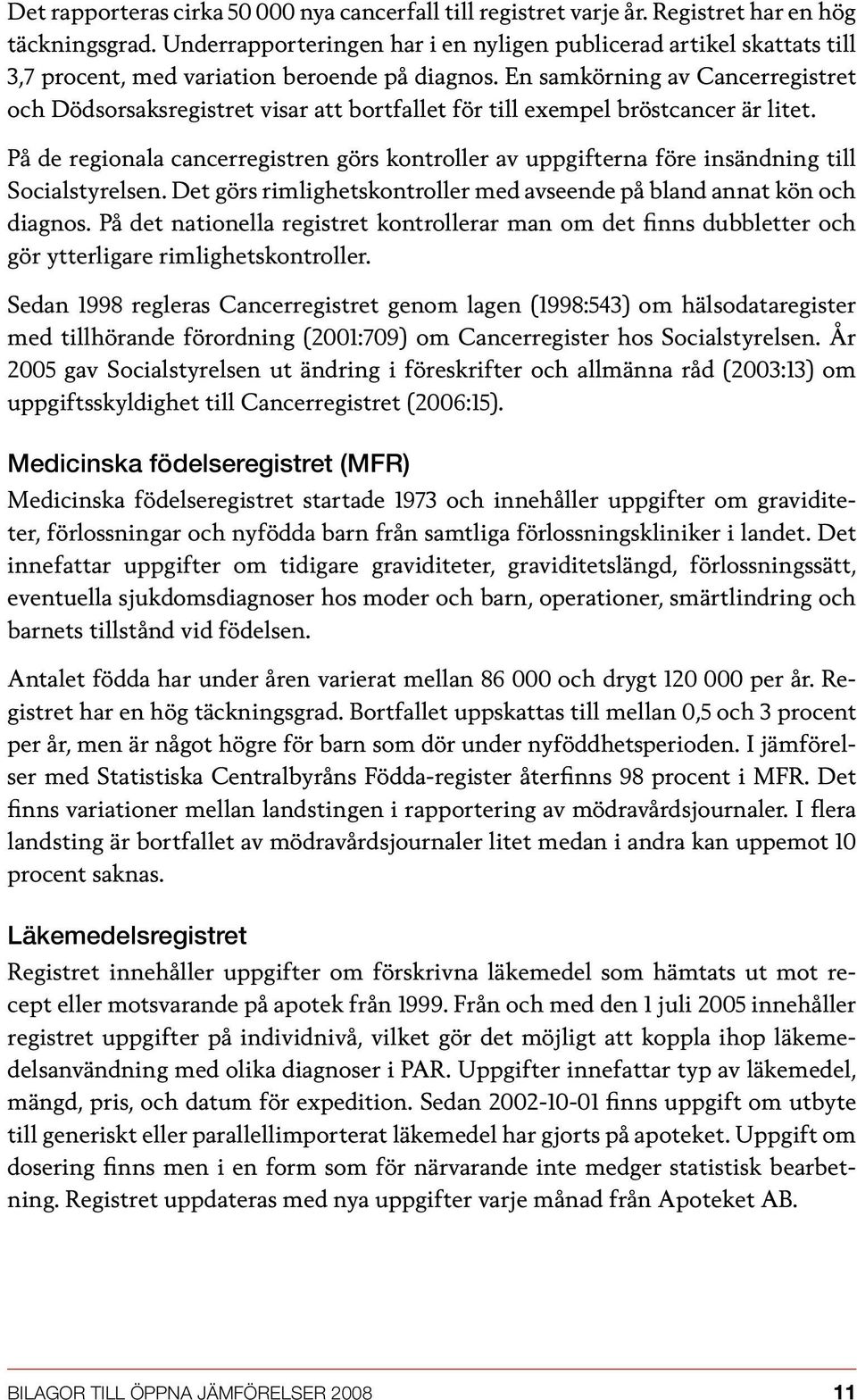 En samkörning av Cancerregistret och Dödsorsaksregistret visar att bortfallet för till exempel bröstcancer är litet.