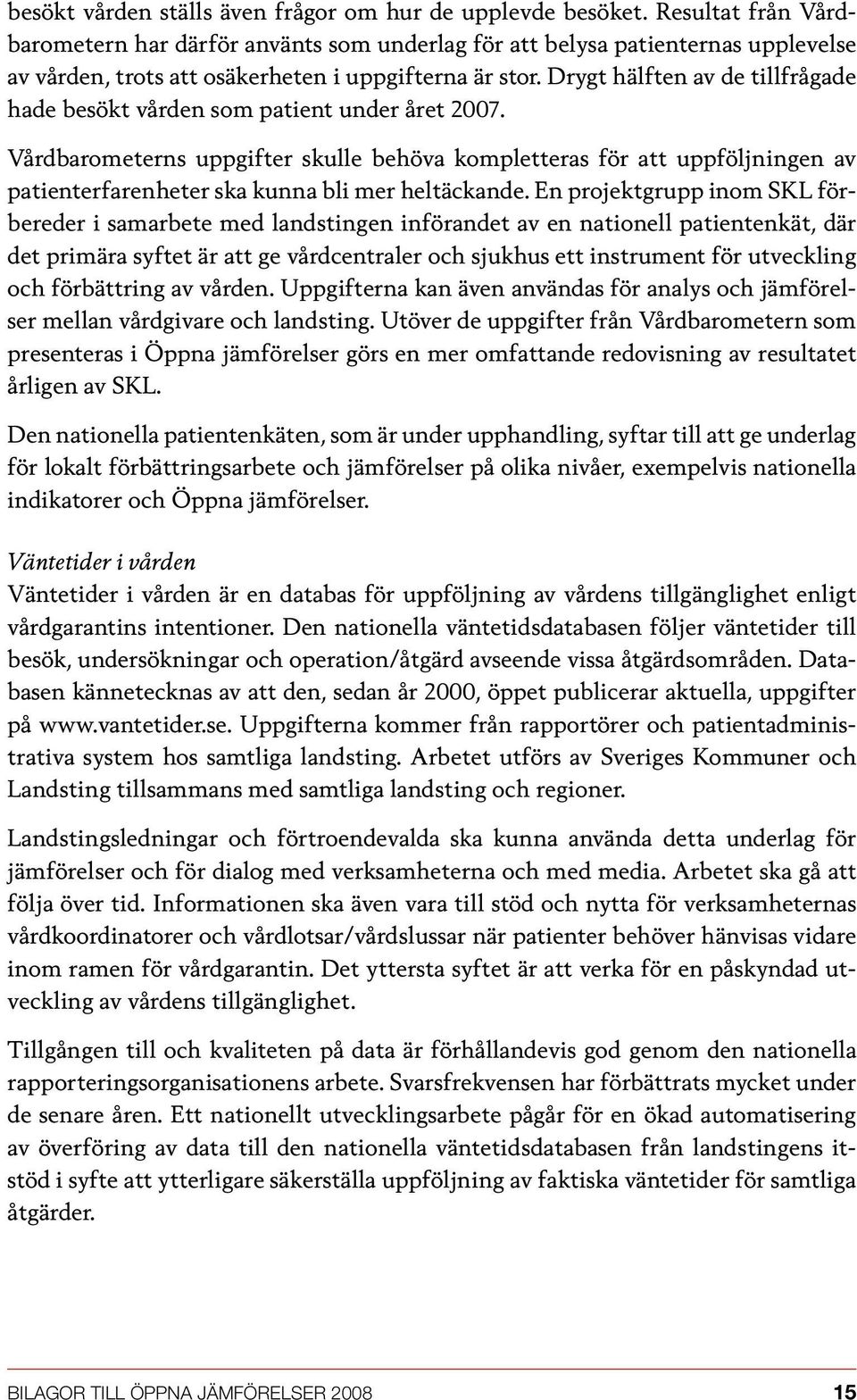 Drygt hälften av de tillfrågade hade besökt vården som patient under året 2007.