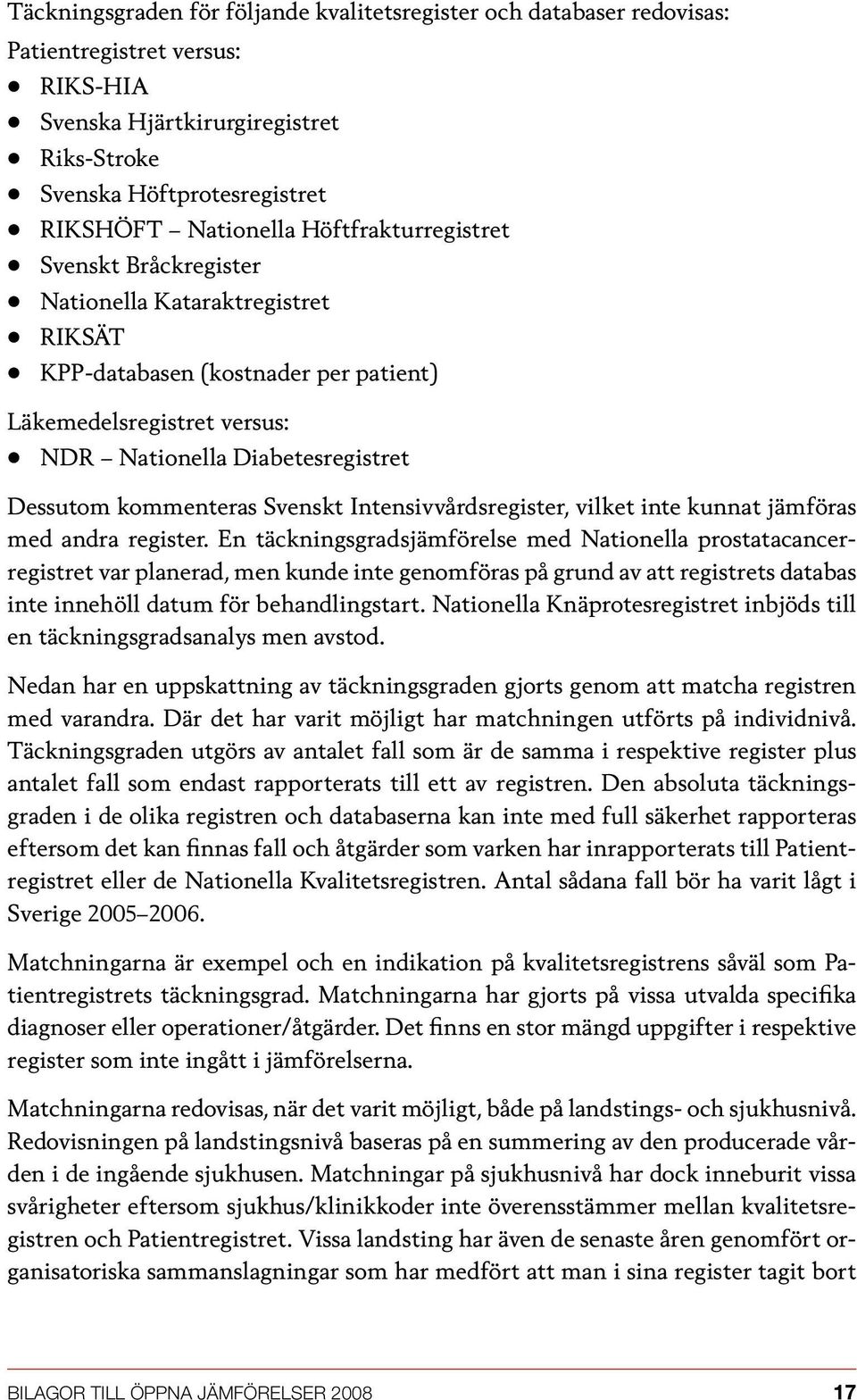 Svenskt Intensivvårdsregister, vilket inte kunnat jämföras med andra register.