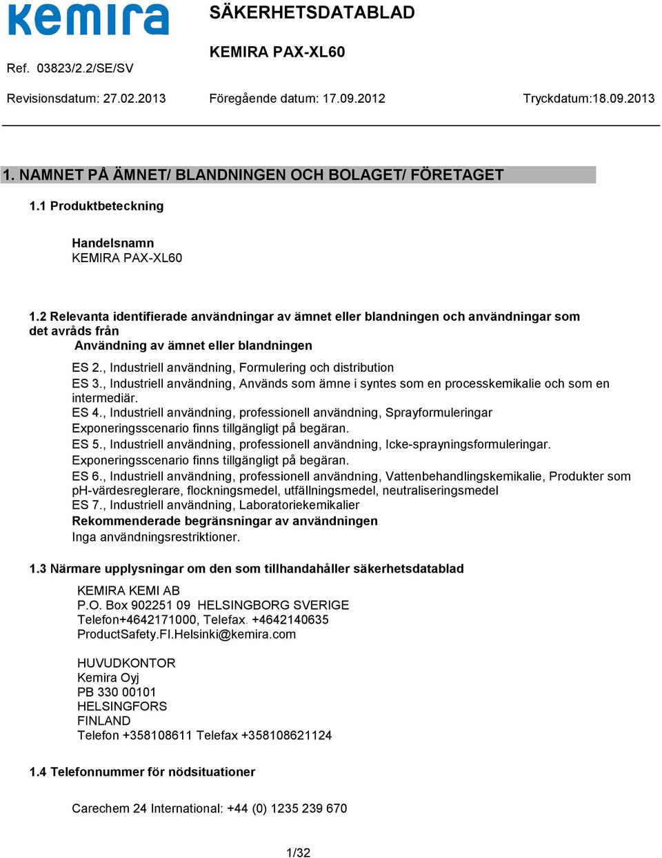 , Industriell användning, Formulering och distribution ES 3., Industriell användning, Används som ämne i syntes som en processkemikalie och som en intermediär. ES 4.